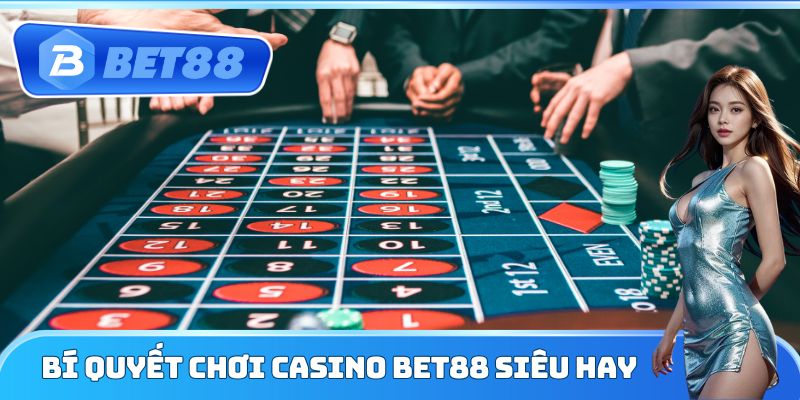 Bí quyết chơi Casino Bet88 siêu hay